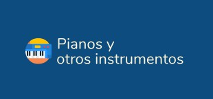 PIANOS Y OTROS INSTRUMENTOS